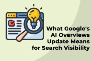What Google's AI Overviews Update Means for Search Visibility